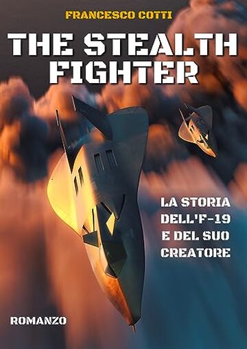 The Stealth Fighter: La storia di come un modellino d’aereo sconvolse l’America e del suo creatore. (edizione italiana)